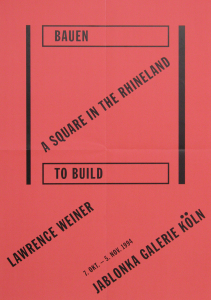 Weiner, Lawrence - 1994 - Jablonka Galerie Köln (BAUEN - TO BUILD - A SQUARE IN THE RHINELAND)