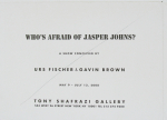 Johns, Jasper - 2008 - Tony Shafrazi Gallery New York (Whos afraid of Jasper Johns ? Urs Fischer & Gavin Brown)